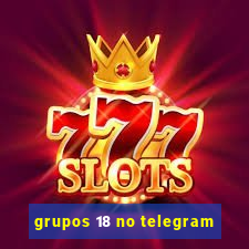 grupos 18 no telegram